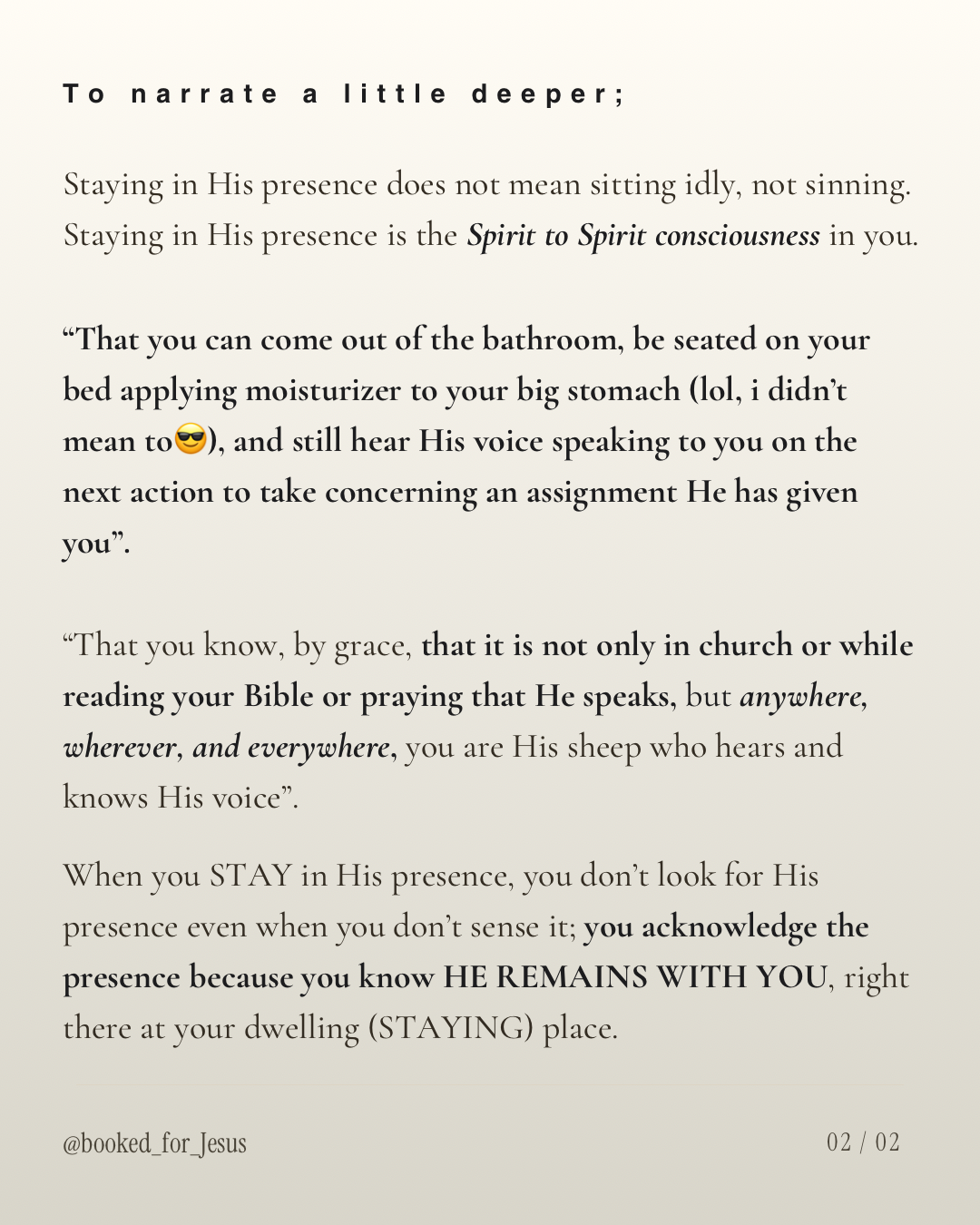To narrate a little deeper: staying in His presence is the Spirit to Spirit consciousness in you.